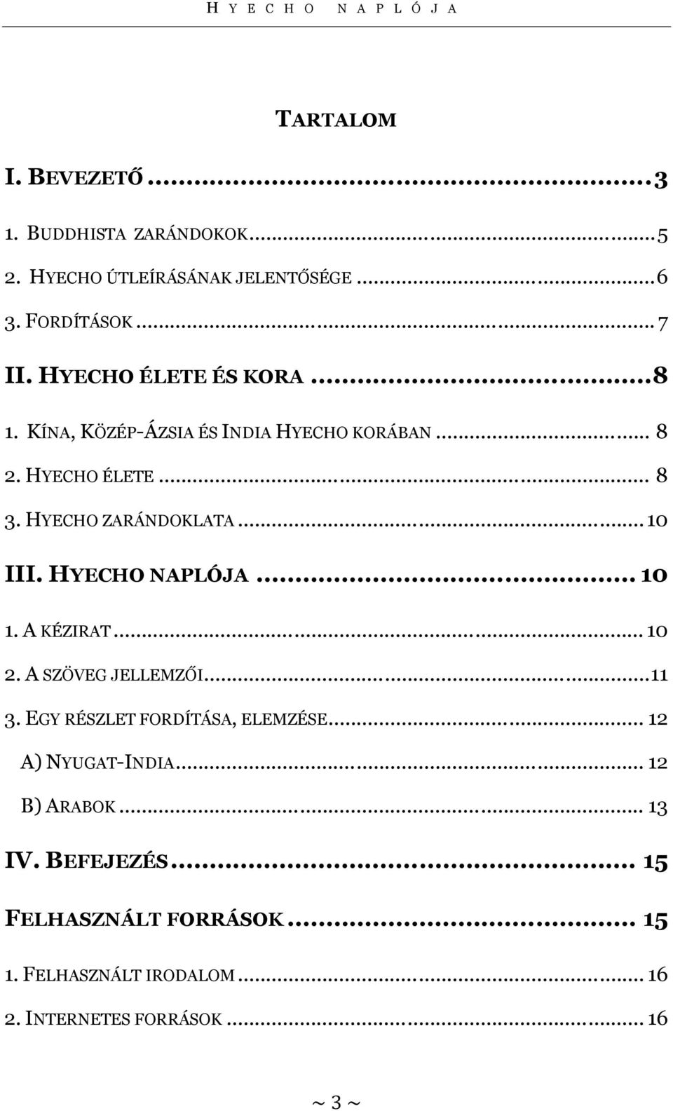 .. 10 III. HYECHO NAPLÓJA... 10 1. A KÉZIRAT... 10 2. A SZÖVEG JELLEMZŐI...11 3. EGY RÉSZLET FORDÍTÁSA, ELEMZÉSE.