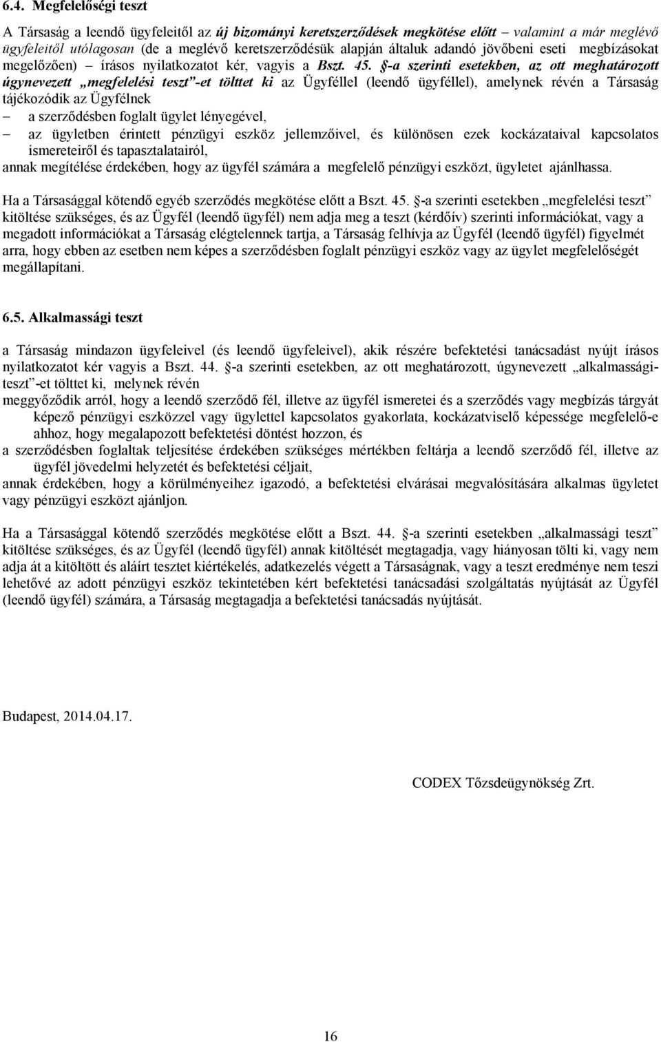 -a szerinti esetekben, az ott meghatározott úgynevezett megfelelési teszt -et tölttet ki az Ügyféllel (leendı ügyféllel), amelynek révén a Társaság tájékozódik az Ügyfélnek a szerzıdésben foglalt