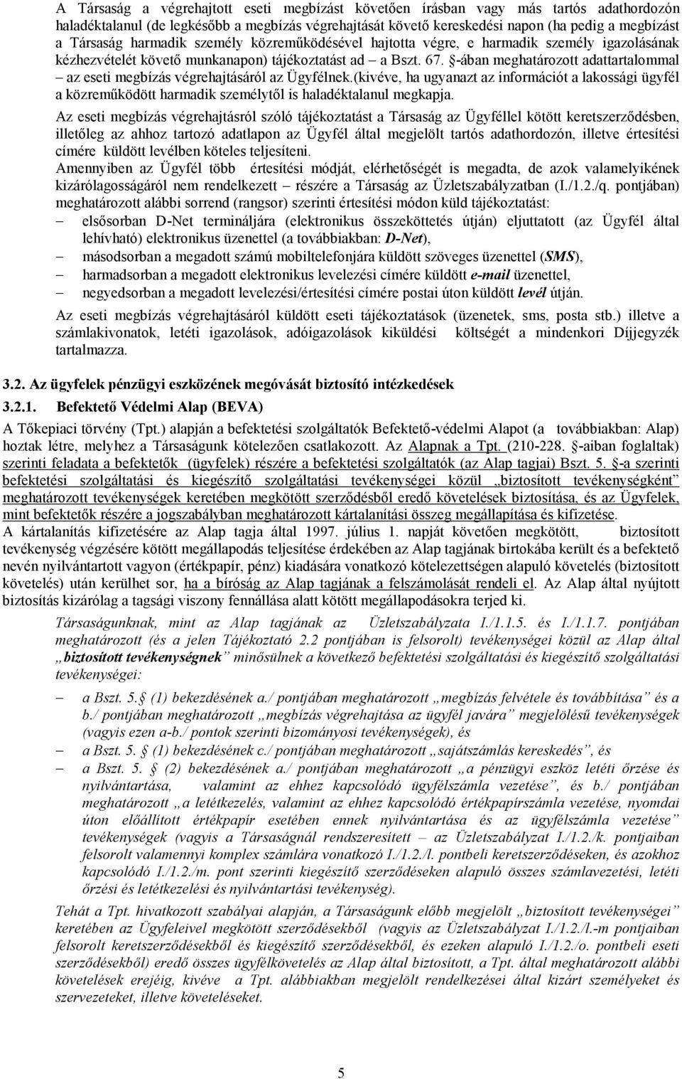 -ában meghatározott adattartalommal az eseti megbízás végrehajtásáról az Ügyfélnek.