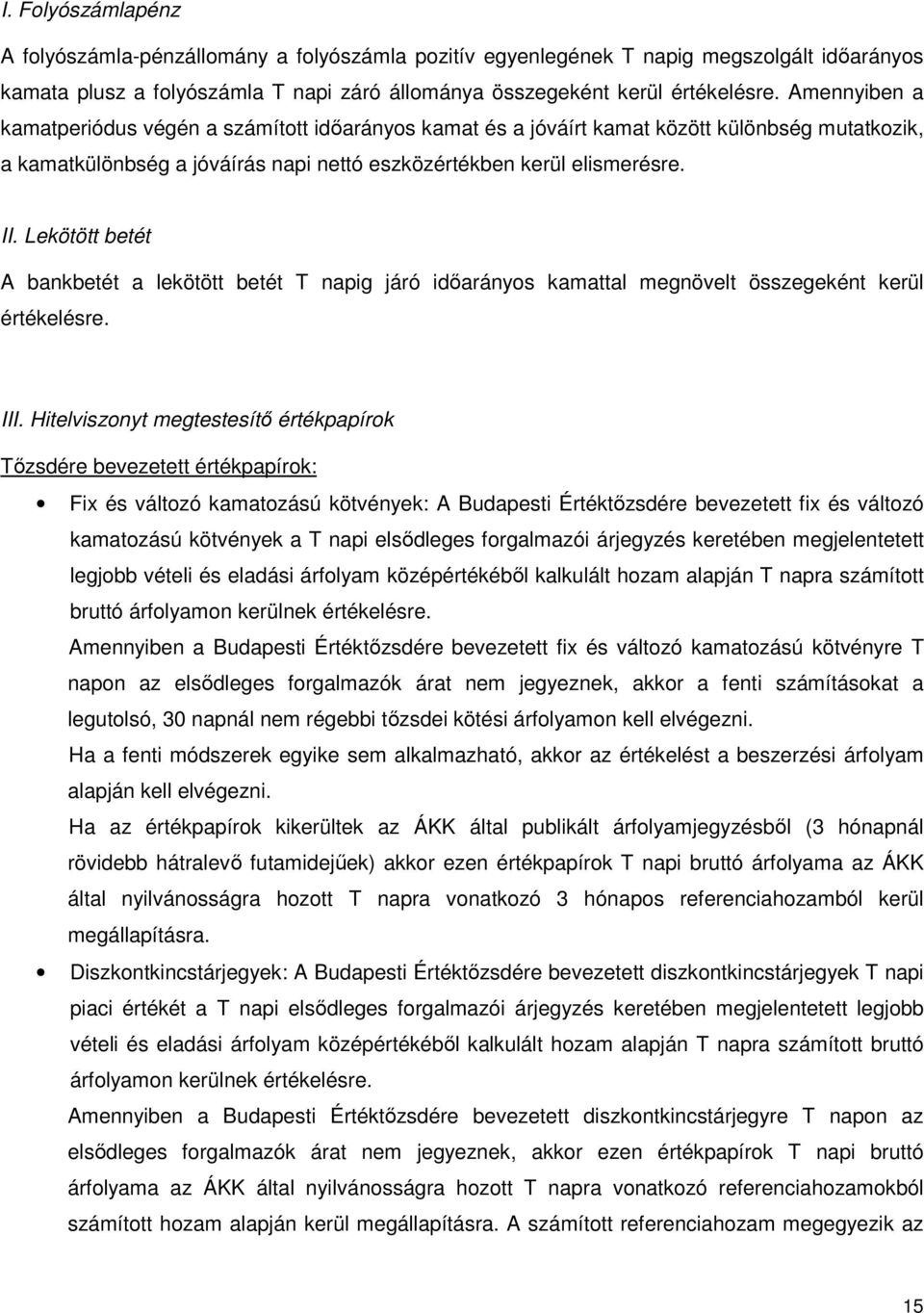 Lekötött betét A bankbetét a lekötött betét T napig járó idıarányos kamattal megnövelt összegeként kerül értékelésre. III.