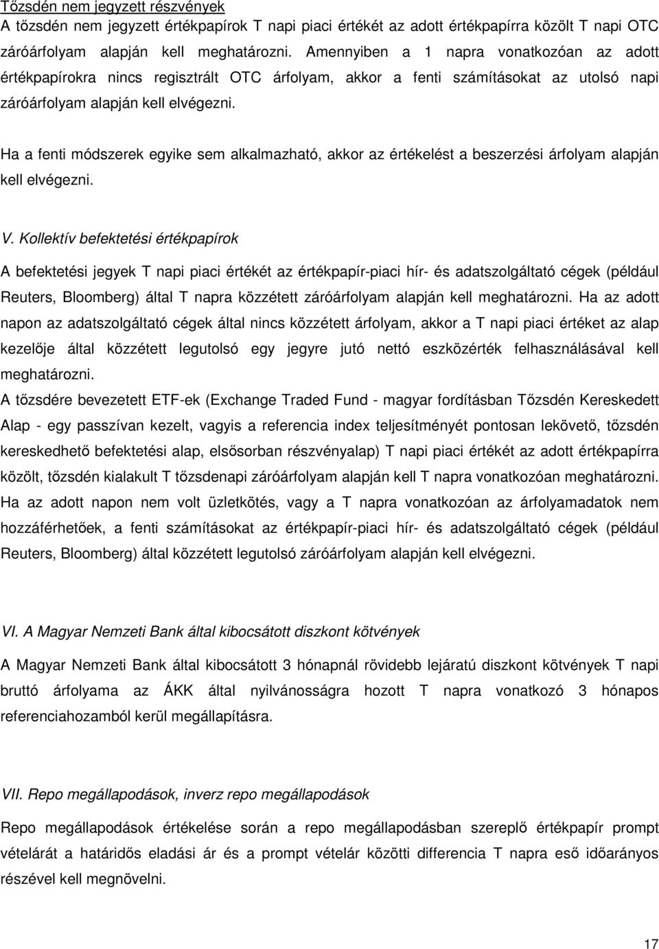 Ha a fenti módszerek egyike sem alkalmazható, akkor az értékelést a beszerzési árfolyam alapján kell elvégezni. V.