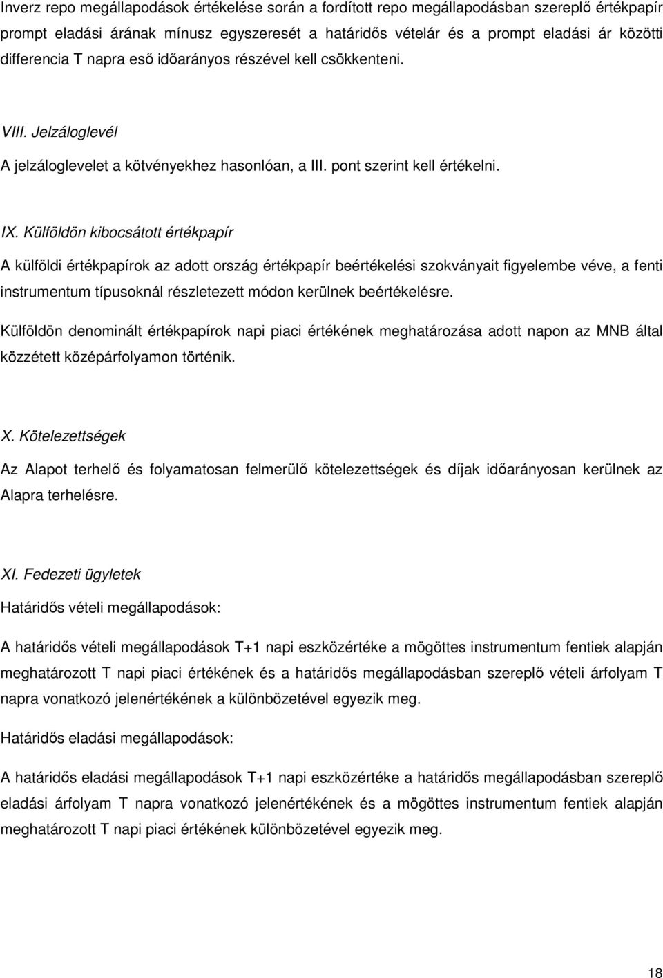 Külföldön kibocsátott értékpapír A külföldi értékpapírok az adott ország értékpapír beértékelési szokványait figyelembe véve, a fenti instrumentum típusoknál részletezett módon kerülnek beértékelésre.