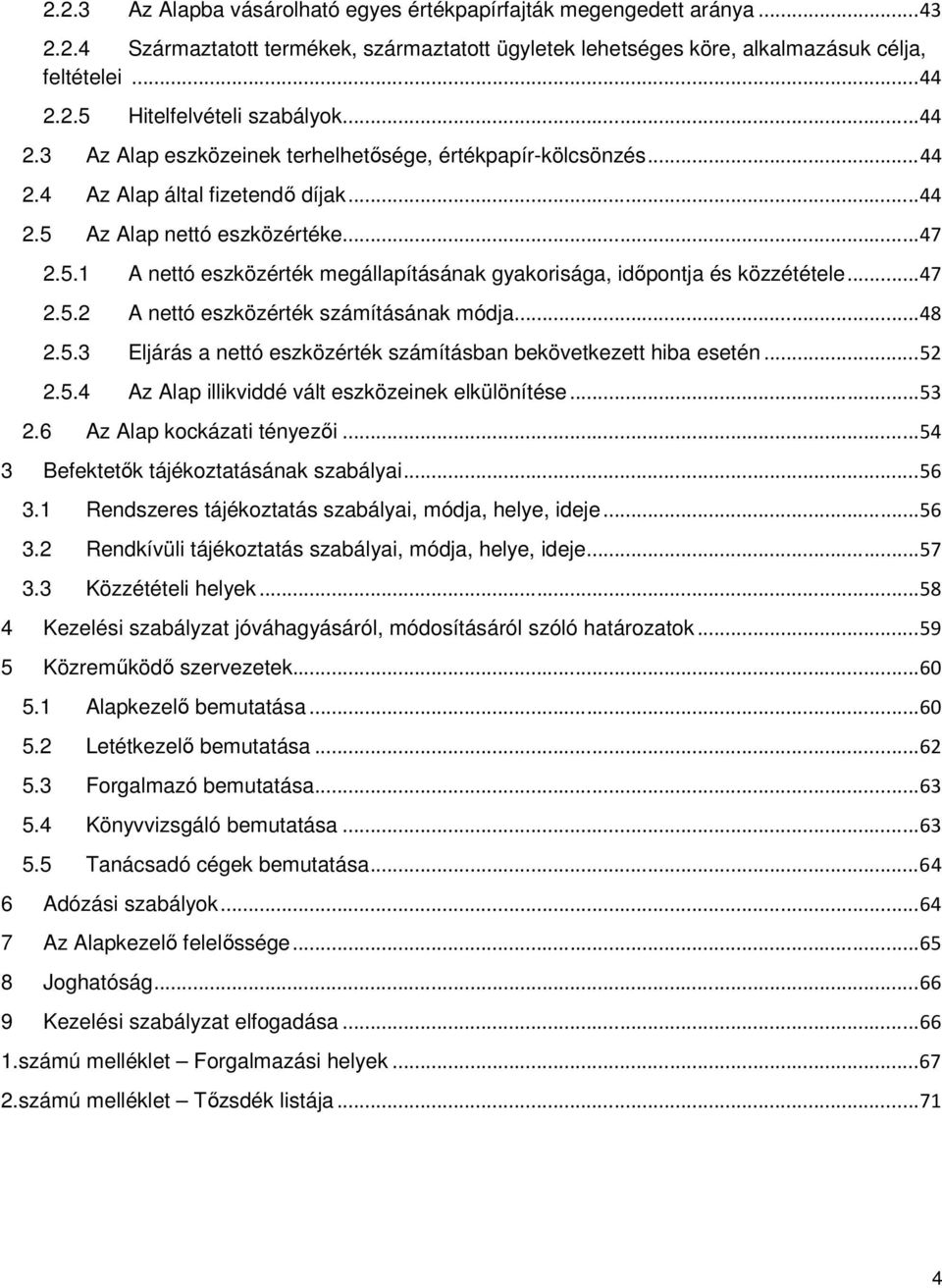 .. 47 2.5.2 A nettó eszközérték számításának módja... 48 2.5.3 Eljárás a nettó eszközérték számításban bekövetkezett hiba esetén... 52 2.5.4 Az Alap illikviddé vált eszközeinek elkülönítése... 53 2.