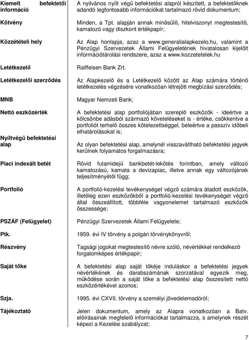 indexált betét Portfolió PSZÁF (Felügyelet) Ptk. Részvény Saját tıke Szja. Tájékoztató Az Alap honlapja, azaz a www.generalialapkezelo.