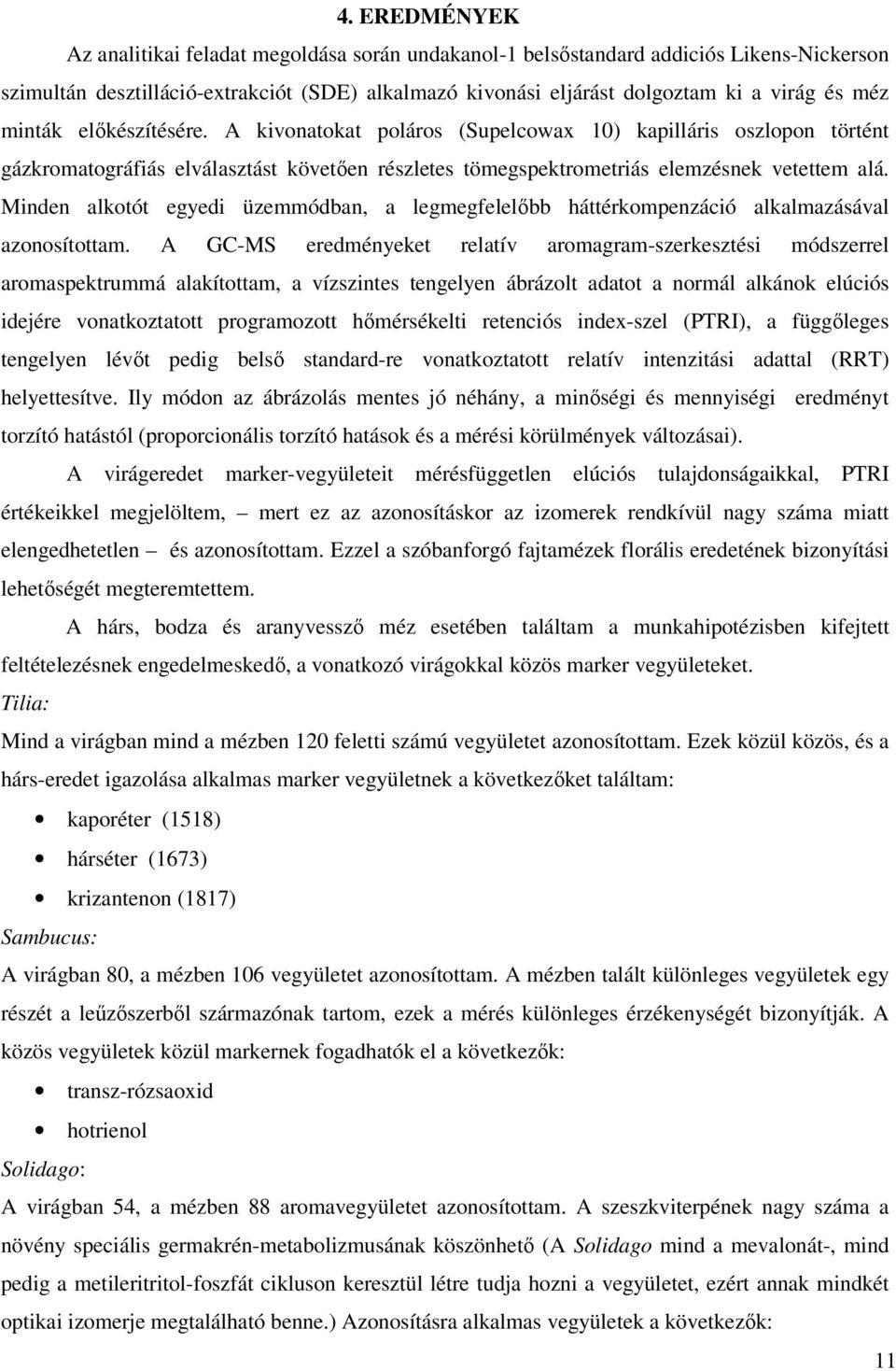 Minden alkotót egyedi üzemmódban, a legmegfelelőbb háttérkompenzáció alkalmazásával azonosítottam.