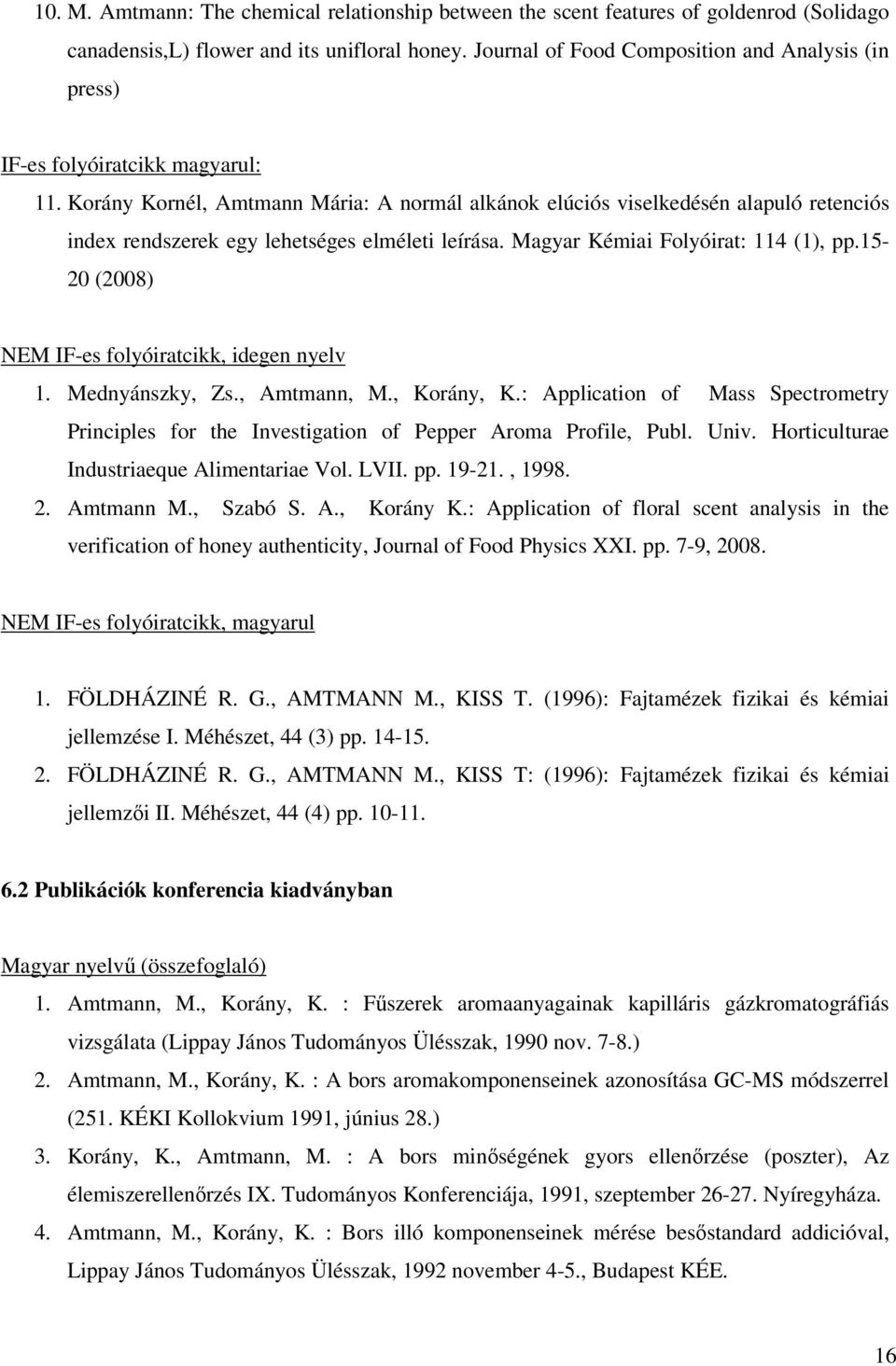 Korány Kornél, Amtmann Mária: A normál alkánok elúciós viselkedésén alapuló retenciós index rendszerek egy lehetséges elméleti leírása. Magyar Kémiai Folyóirat: 114 (1), pp.