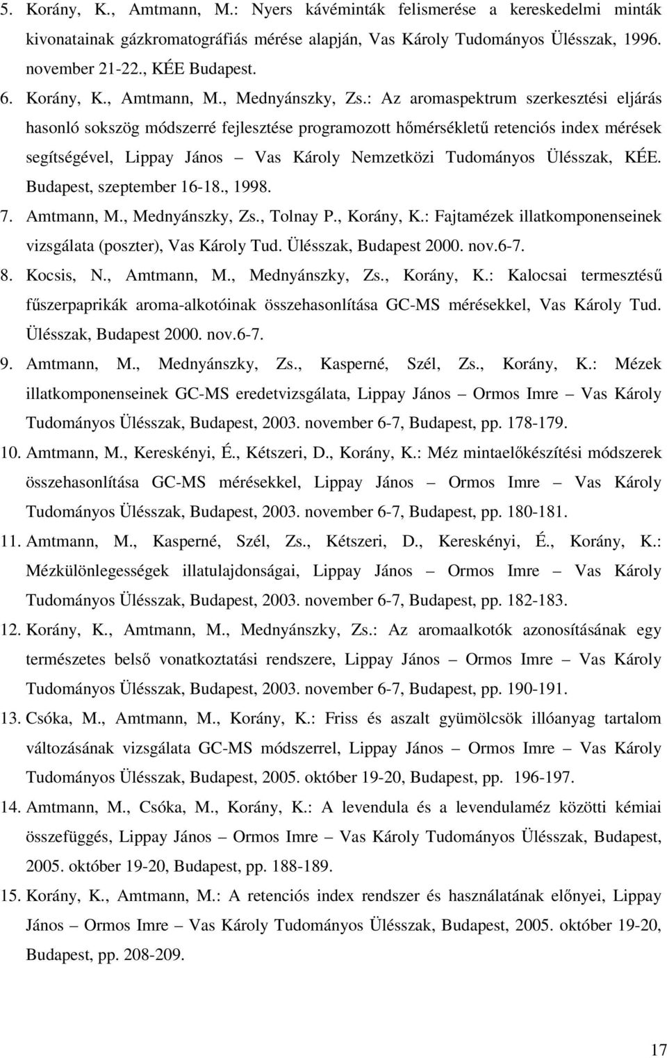 : Az aromaspektrum szerkesztési eljárás hasonló sokszög módszerré fejlesztése programozott hőmérsékletű retenciós index mérések segítségével, Lippay János Vas Károly Nemzetközi Tudományos Ülésszak,