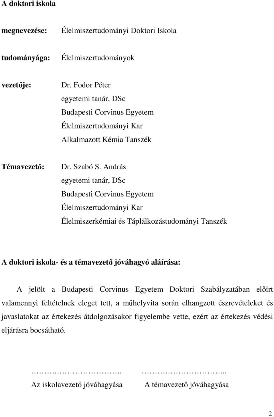 András egyetemi tanár, DSc Budapesti Corvinus Egyetem Élelmiszertudományi Kar Élelmiszerkémiai és Táplálkozástudományi Tanszék A doktori iskola- és a témavezető jóváhagyó aláírása: A