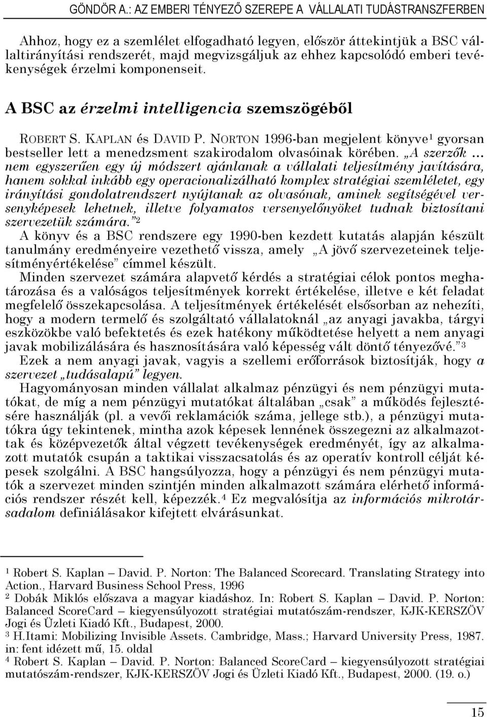 emberi tevékenységek érzelmi komponenseit. A BSC az érzelmi intelligencia szemszögéből ROBERT S. KAPLAN és DAVID P.