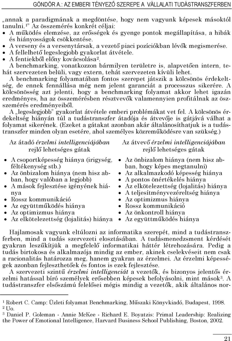 A verseny és a versenytársak, a vezető piaci pozíciókban lévők megismerése. A fellelhető legeslegjobb gyakorlat átvétele. A fentiekből előny kovácsolása 2.