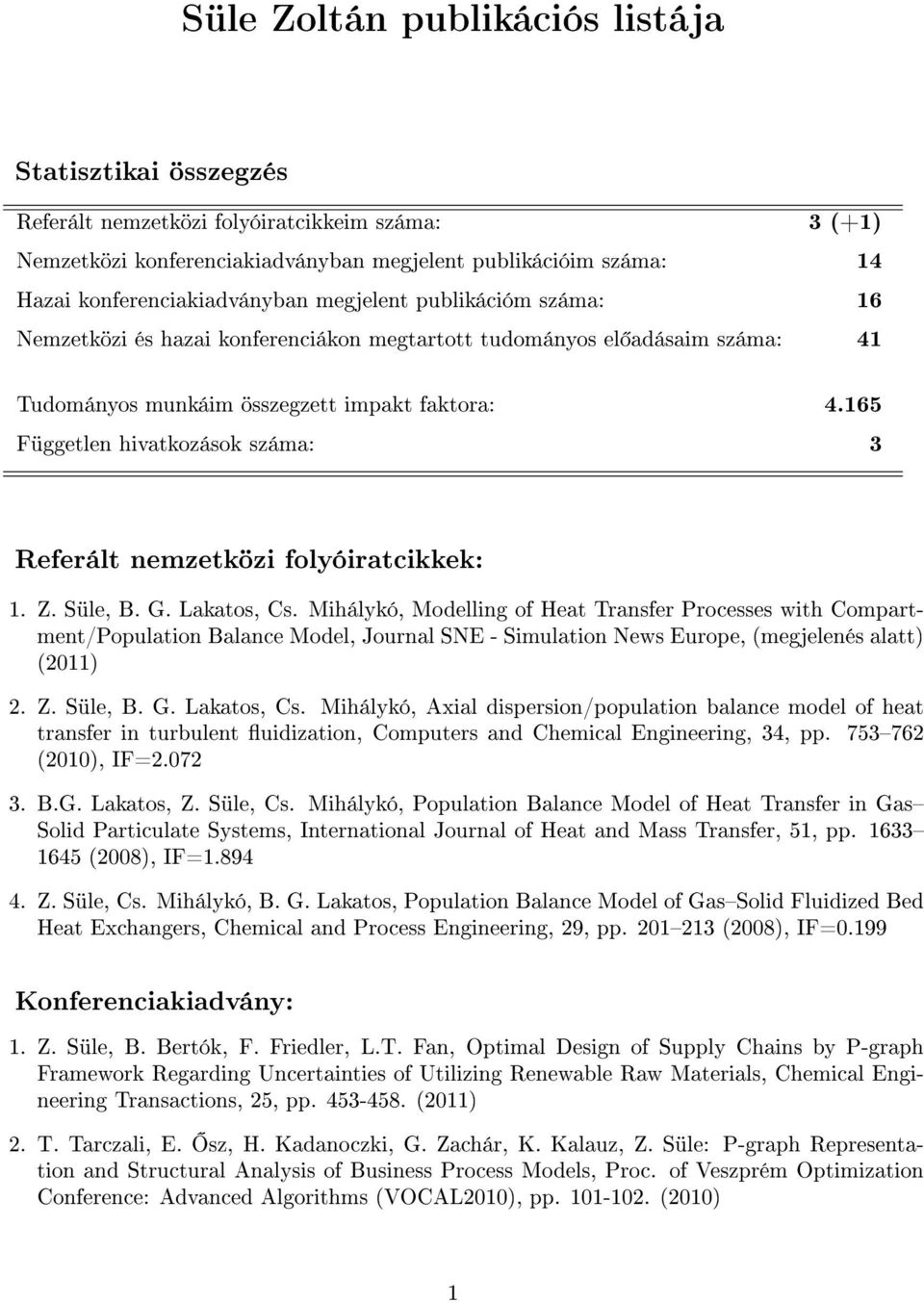 165 Független hivatkozások száma: 3 Referált nemzetközi folyóiratcikkek: 1. Z. Süle, B. G. Lakatos, Cs.