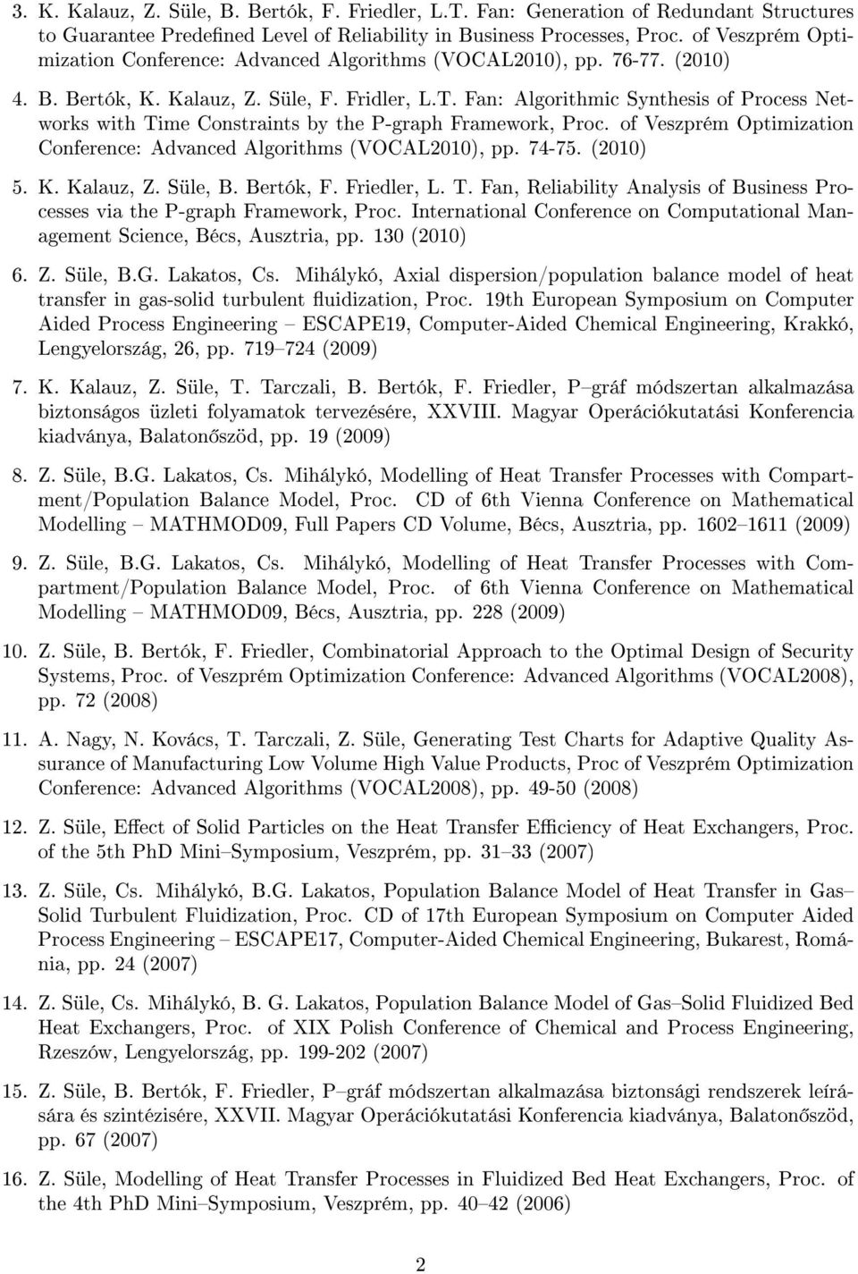 Fan: Algorithmic Synthesis of Process Networks with Time Constraints by the P-graph Framework, Proc. of Veszprém Optimization Conference: Advanced Algorithms (VOCAL2010), pp. 74-75. (2010) 5. K.