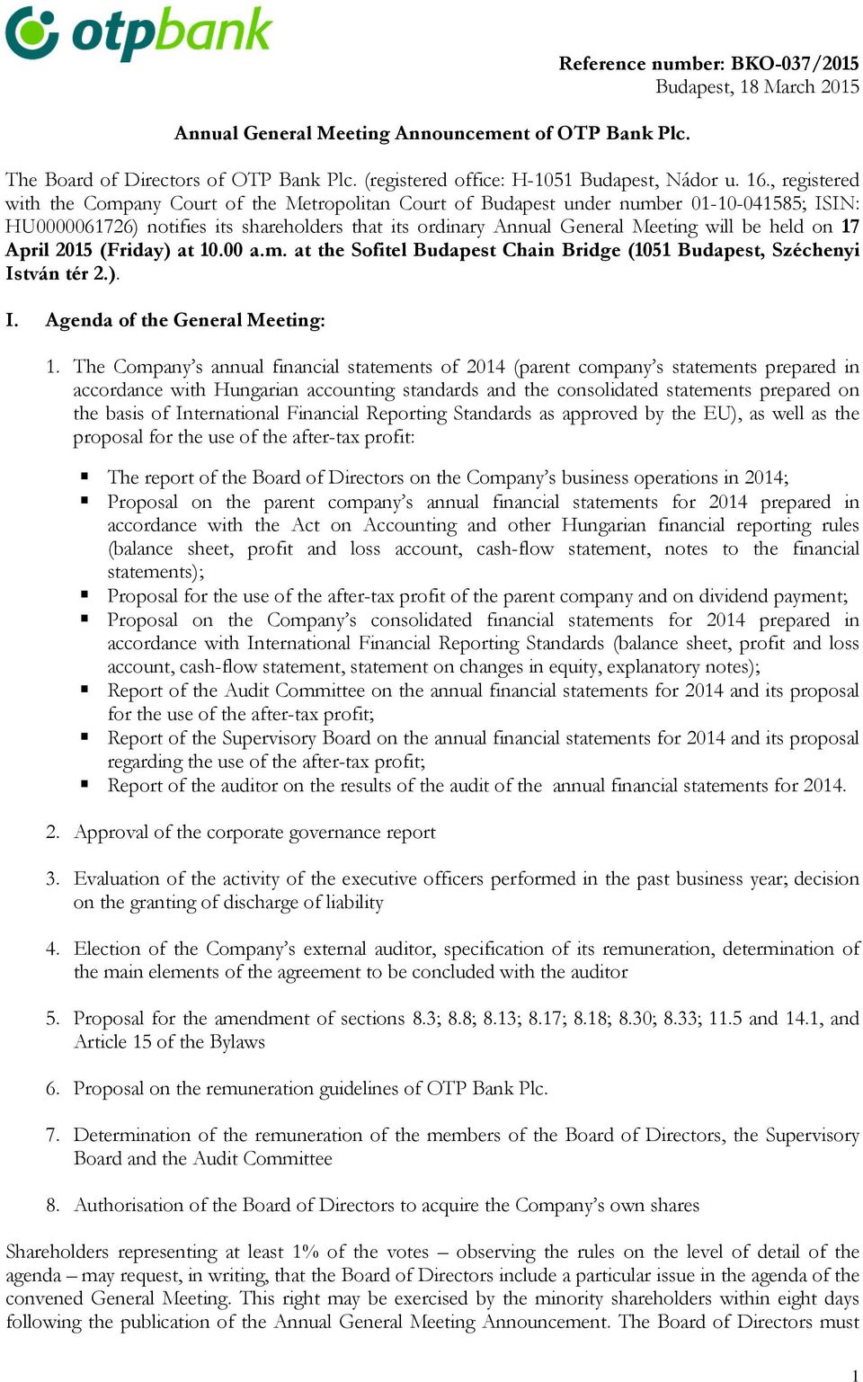 held on 17 April 2015 (Friday) at 10.00 a.m. at the Sofitel Budapest Chain Bridge (1051 Budapest, Széchenyi István tér 2.). I. Agenda of the General Meeting: 1.