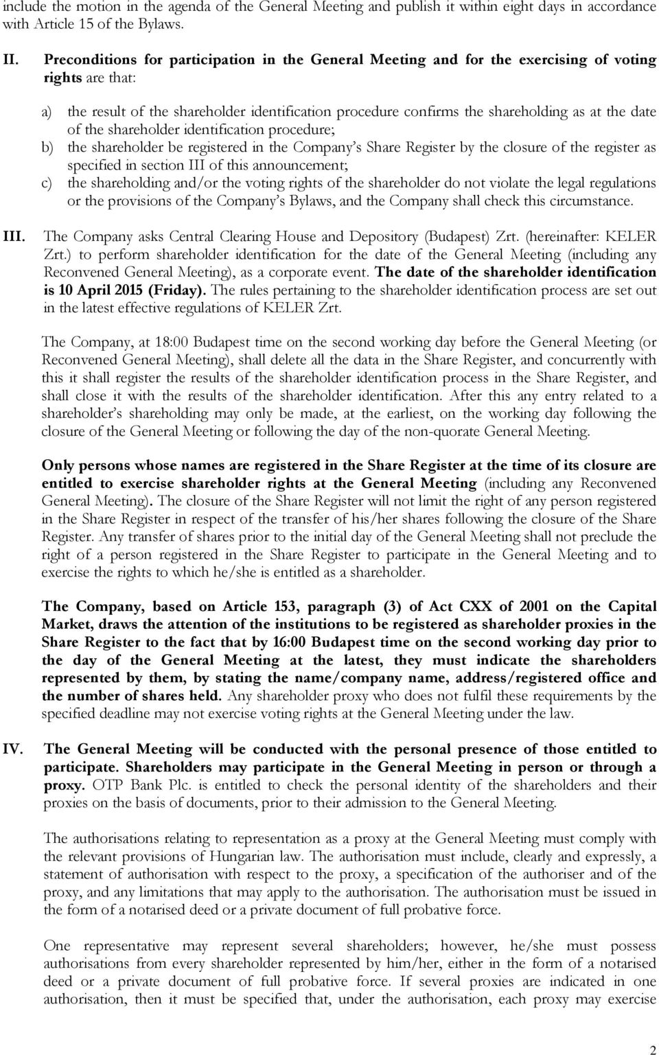 date of the shareholder identification procedure; b) the shareholder be registered in the Company s Share Register by the closure of the register as specified in section III of this announcement; c)