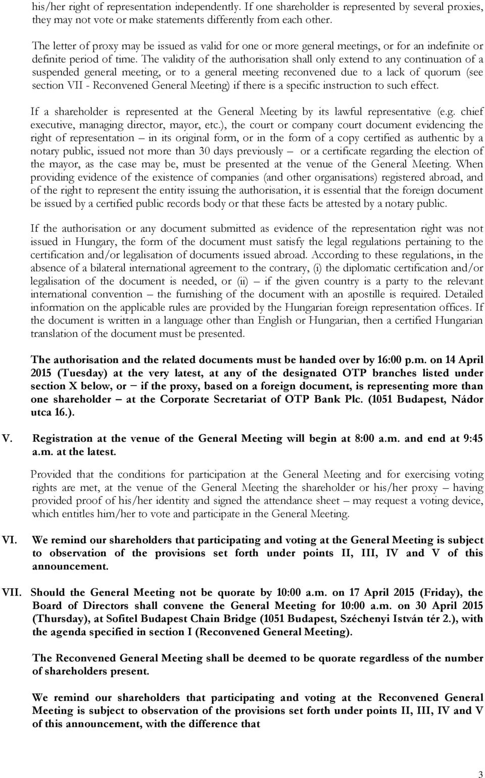 The validity of the authorisation shall only extend to any continuation of a suspended general meeting, or to a general meeting reconvened due to a lack of quorum (see section VII - Reconvened