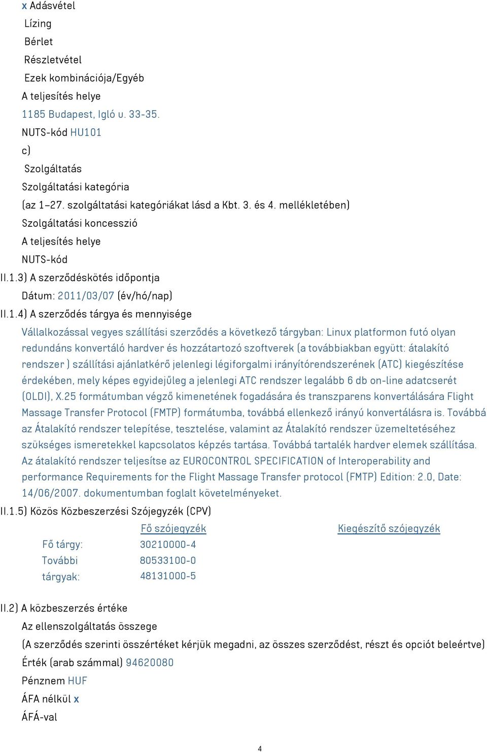 3) A szerződéskötés időpontja Dátum: 2011