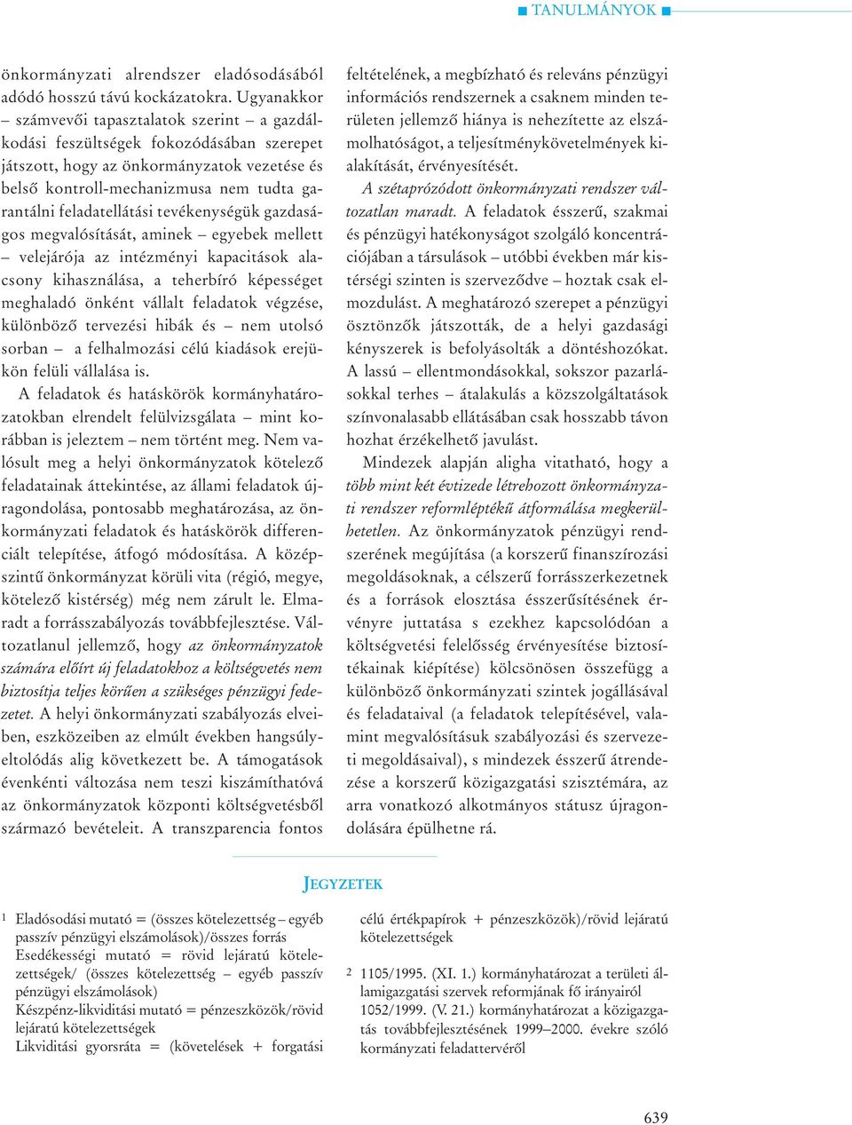 feladatellátási tevékenységük gazdaságos megvalósítását, aminek egyebek mellett velejárója az intézményi kapacitások alacsony kihasználása, a teherbíró képességet meghaladó önként vállalt feladatok