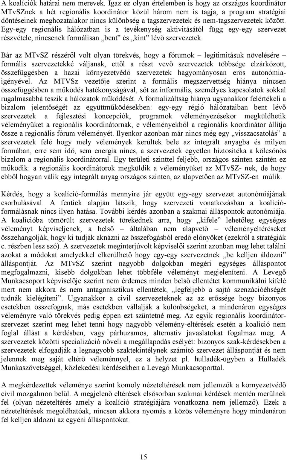 tagszervezetek és nem-tagszervezetek között. Egy-egy regionális hálózatban is a tevékenység aktivitásától függ egy-egy szervezet részvétele, nincsenek formálisan bent és kint lévı szervezetek.