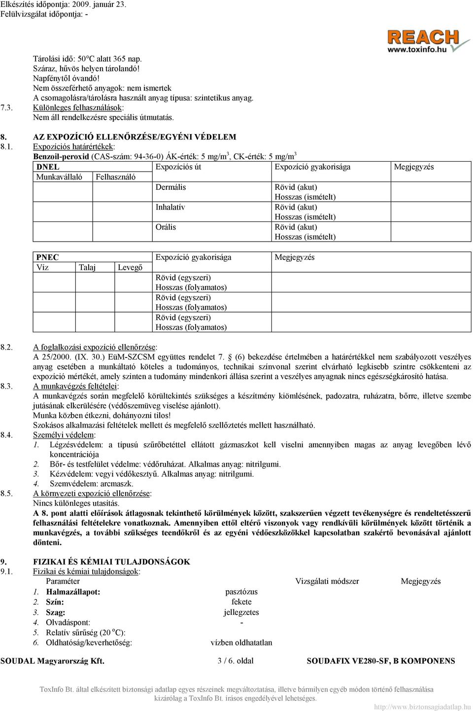 Expozíciós határértékek: Benzoil-peroxid (CAS-szám: 94-36-0) ÁK-érték: 5 mg/m 3, CK-érték: 5 mg/m 3 D EL Expozíciós út Expozíció gyakorisága Megjegyzés Munkavállaló Felhasználó Dermális Rövid (akut)