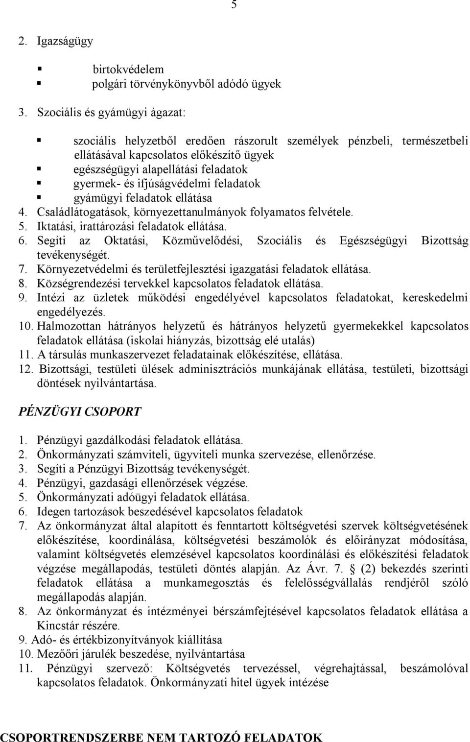 ifjúságvédelmi feladatok gyámügyi feladatok ellátása 4. Családlátogatások, környezettanulmányok folyamatos felvétele. 5. Iktatási, irattározási feladatok ellátása. 6.