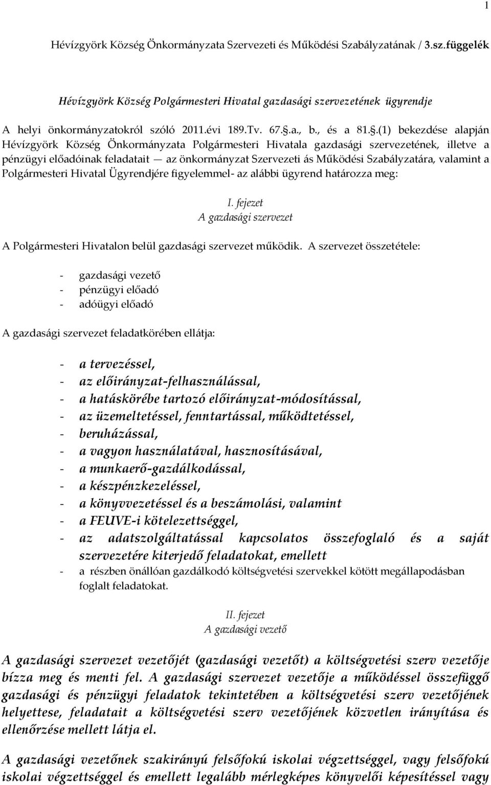 .(1) bekezdése alapján Hévízgyörk Község Önkormányzata Polgármesteri Hivatala gazdasági szervezetének, illetve a pénzügyi előadóinak feladatait az önkormányzat Szervezeti ás Működési Szabályzatára,