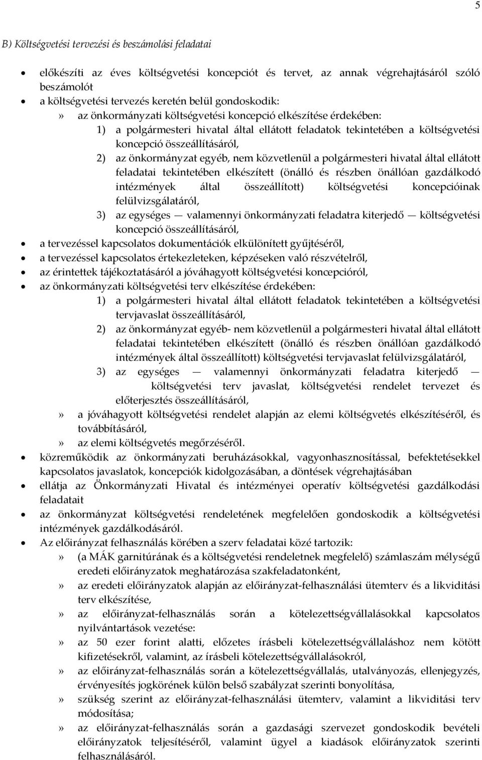 önkormányzat egyéb, nem közvetlenül a polgármesteri hivatal által ellátott feladatai tekintetében elkészített (önálló és részben önállóan gazdálkodó intézmények által összeállított) költségvetési