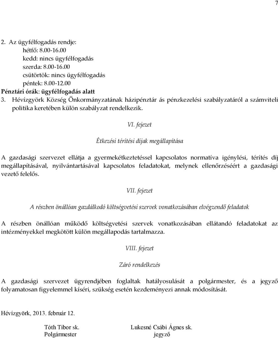 fejezet Étkezési térítési díjak megállapítása A gazdasági szervezet ellátja a gyermekétkeztetéssel kapcsolatos normatíva igénylési, térítés díj megállapításával, nyilvántartásával kapcsolatos