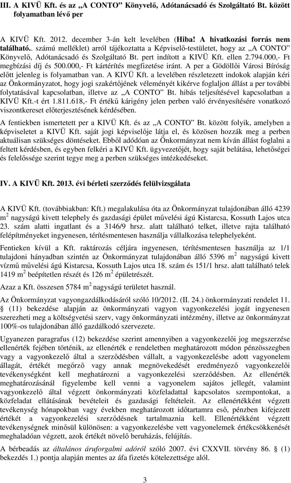 000,- Ft kártérítés megfizetése iránt. A per a Gödöllői Városi Bíróság előtt jelenleg is folyamatban van. A KIVÜ Kft.