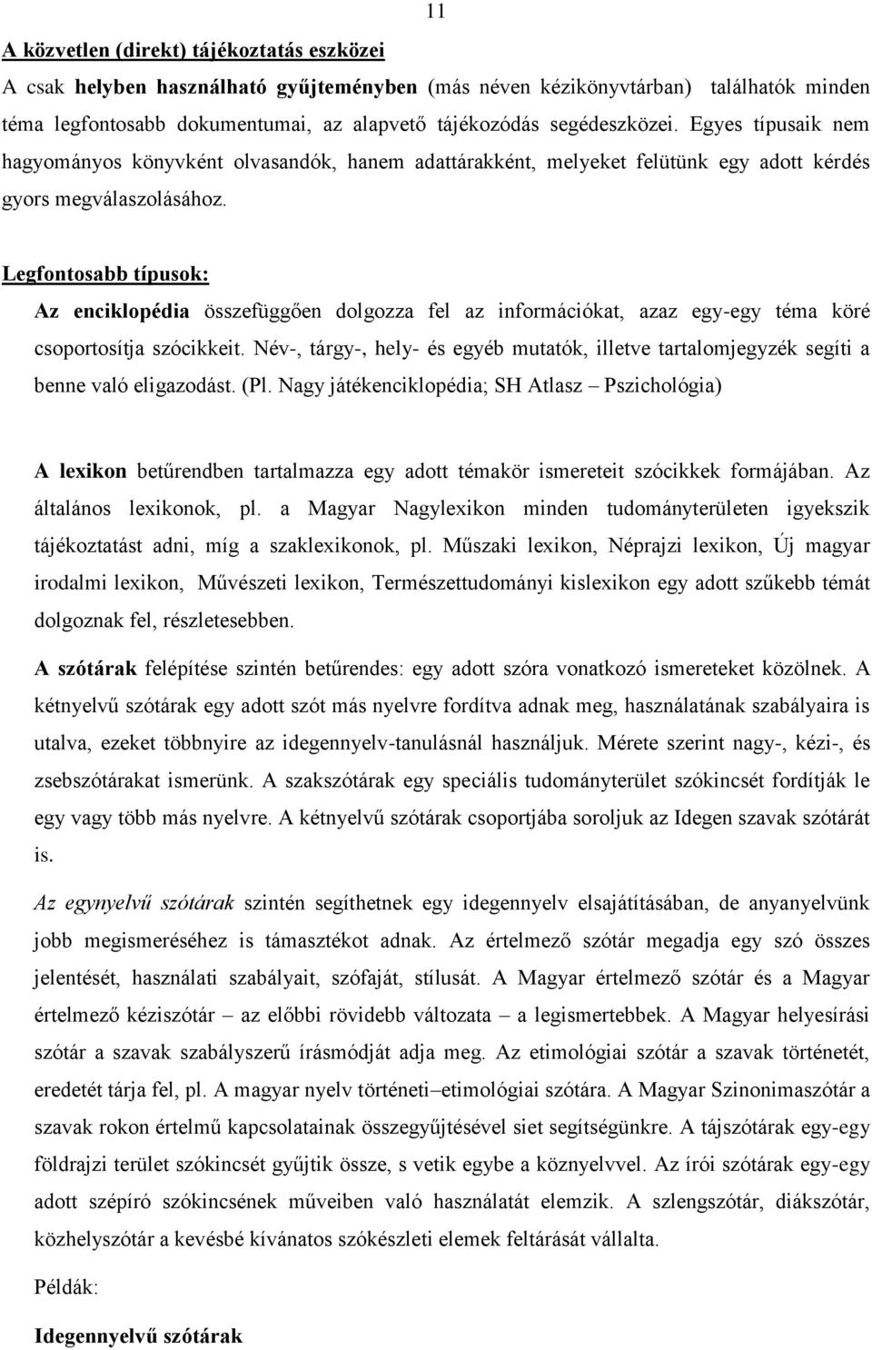 Legfontosabb típusok: Az enciklopédia összefüggően dolgozza fel az információkat, azaz egy-egy téma köré csoportosítja szócikkeit.