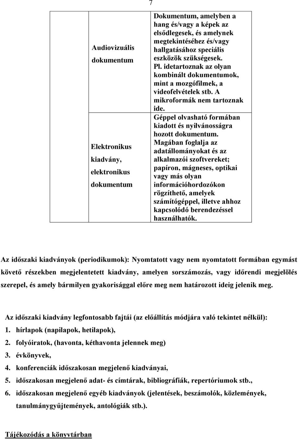 Géppel olvasható formában kiadott és nyilvánosságra hozott dokumentum.