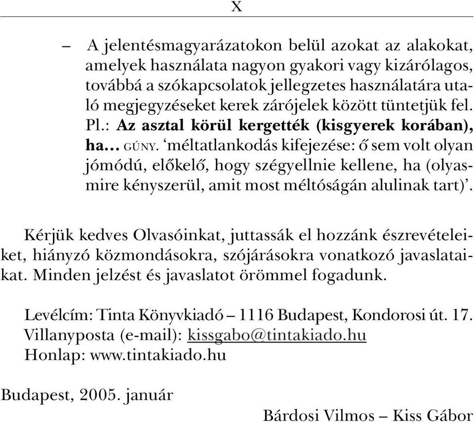 méltatlankodás kifejezése: õ sem volt olyan jómódú, elõkelõ, hogy szégyellnie kellene, ha (olyasmire kényszerül, amit most méltóságán alulinak tart).