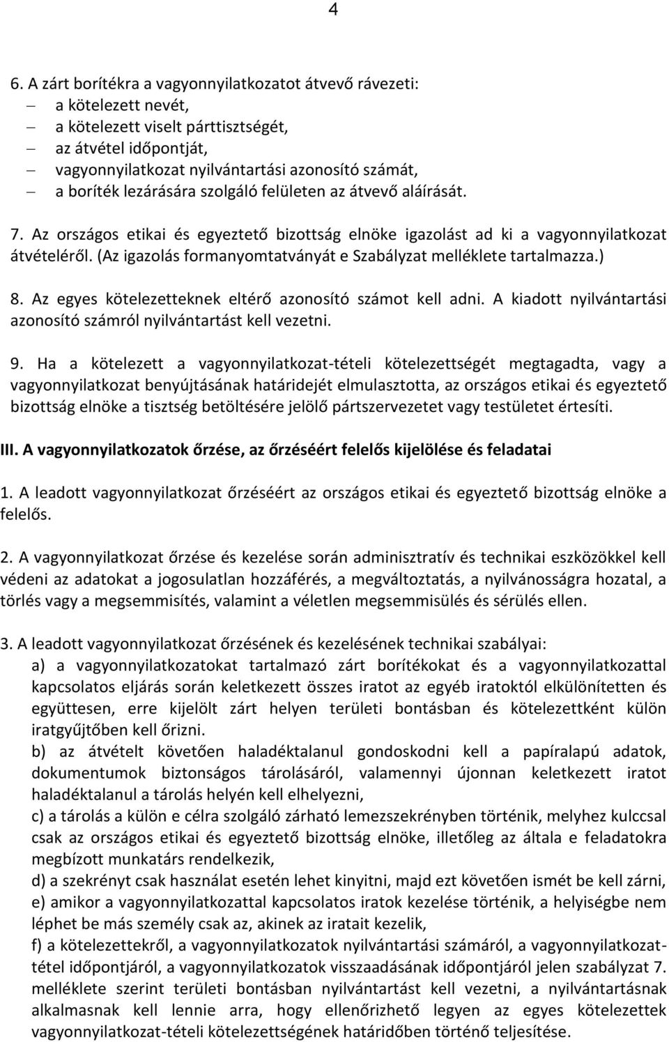 (Az igazolás formanyomtatványát e Szabályzat melléklete tartalmazza.) 8. Az egyes kötelezetteknek eltérő azonosító számot kell adni.