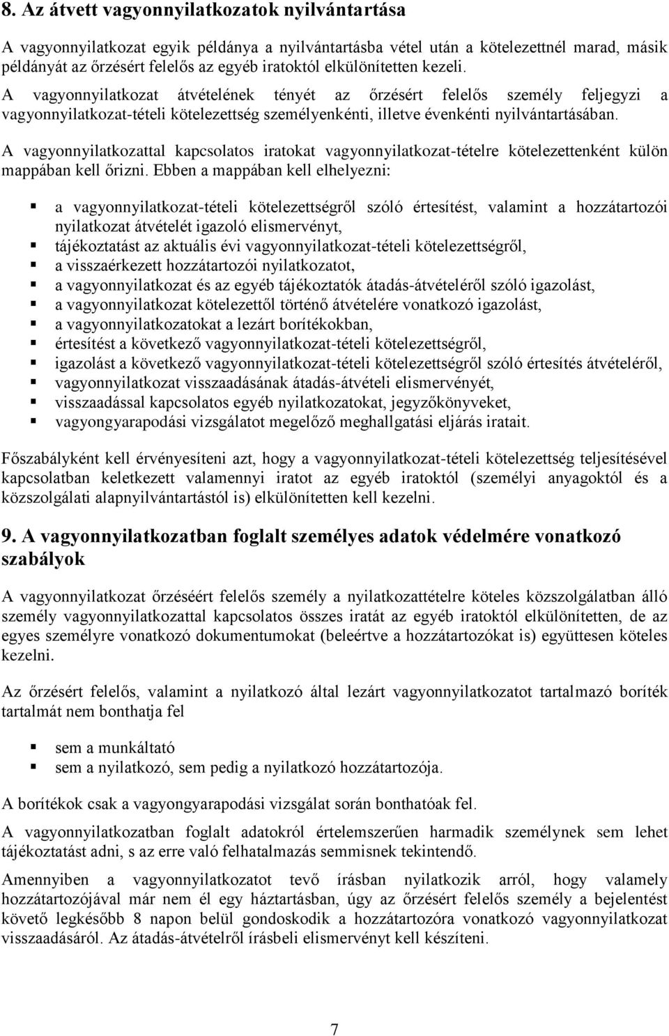 A vagyonnyilatkozattal kapcsolatos iratokat vagyonnyilatkozat-tételre kötelezettenként külön mappában kell őrizni.