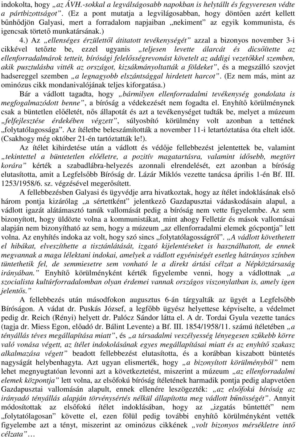 ) Az ellenséges érzülettıl átitatott tevékenységét azzal a bizonyos november 3-i cikkével tetızte be, ezzel ugyanis teljesen levette álarcát és dicsıítette az ellenforradalmárok tetteit, bírósági