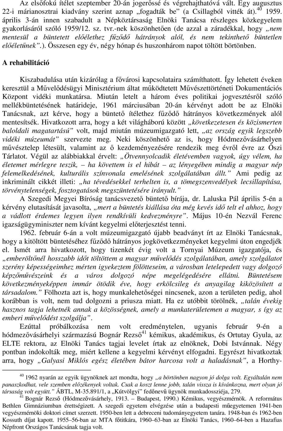 -nek köszönhetıen (de azzal a záradékkal, hogy nem mentesül a büntetett elıélethez főzıdı hátrányok alól, és nem tekinthetı büntetlen elıéletőnek.).