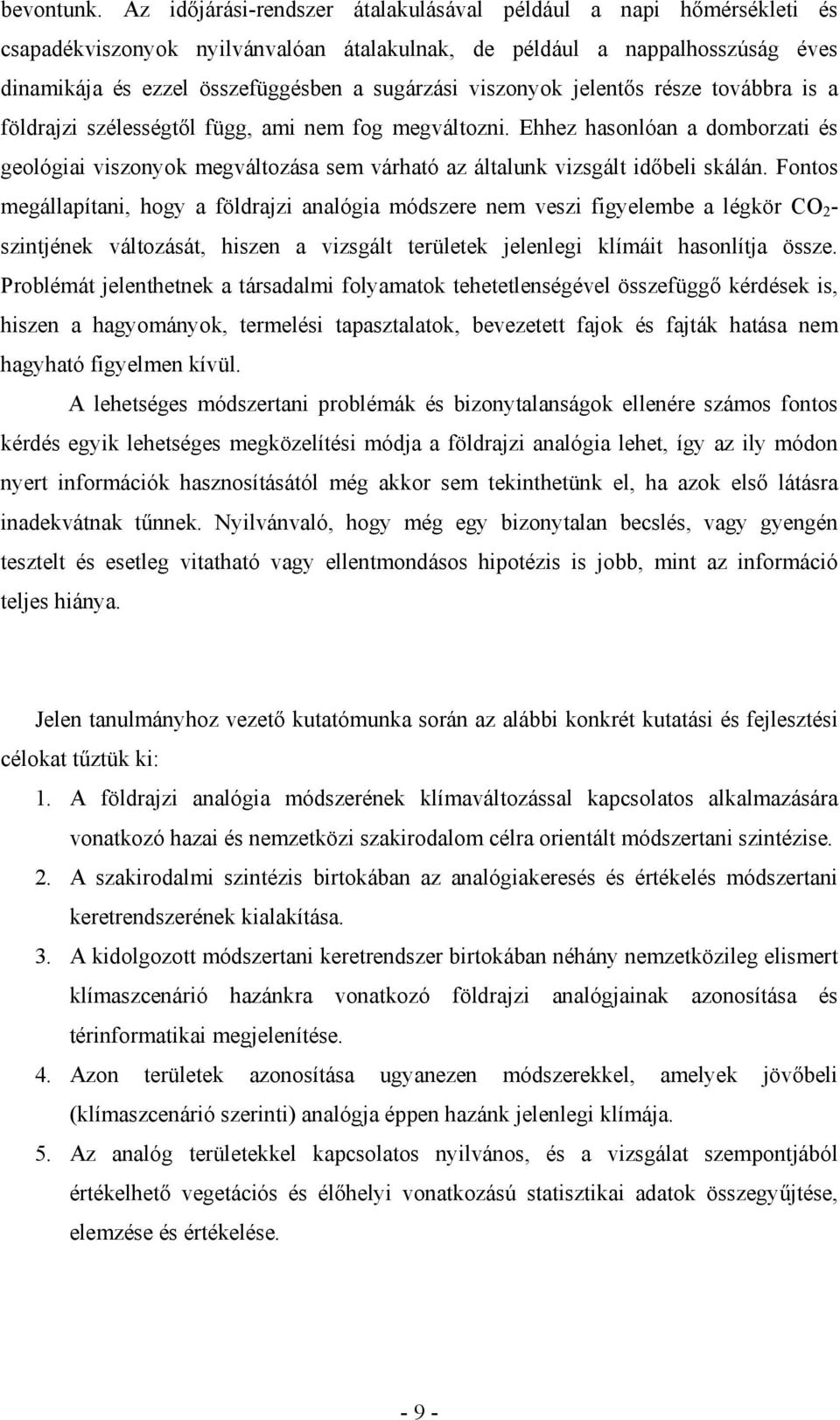 viszonyok jelentős része továbbra is a földrajzi szélességtől függ, ami nem fog megváltozni.