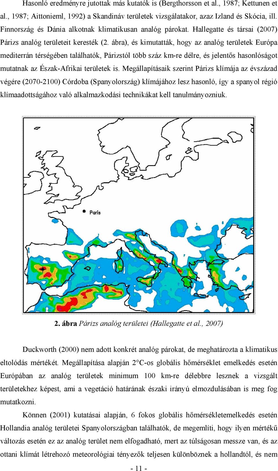 ábra), és kimutatták, hogy az analóg területek Európa mediterrán térségében találhatók, Párizstól több száz km-re délre, és jelentős hasonlóságot mutatnak az Észak-Afrikai területek is.