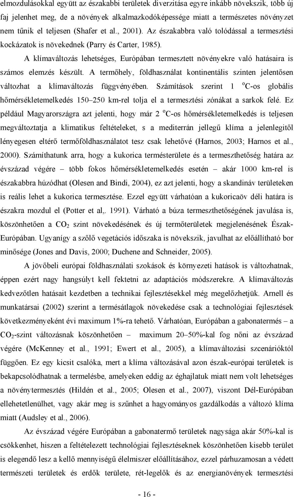 A klímaváltozás lehetséges, Európában termesztett növényekre való hatásaira is számos elemzés készült.