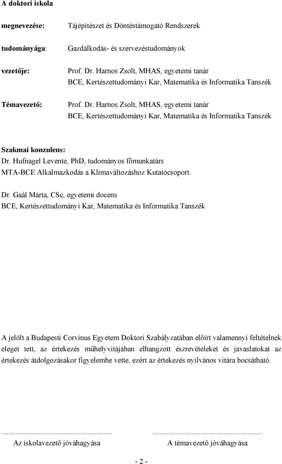 Harnos Zsolt, MHAS, egyetemi tanár BCE, Kertészettudományi Kar, Matematika és Informatika Tanszék Szakmai konzulens: Dr.