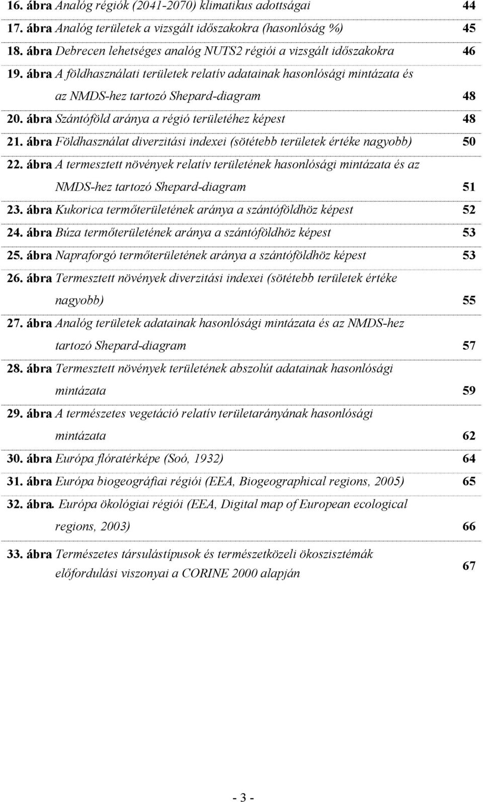 ábra Szántóföld aránya a régió területéhez képest 48 21. ábra Földhasználat diverzitási indexei (sötétebb területek értéke nagyobb) 50 22.