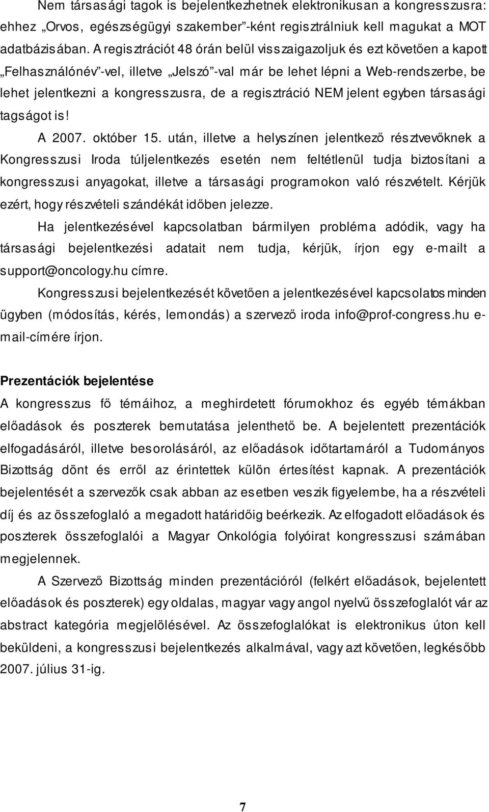 regisztráció NEM jelent egyben társasági tagságot is! A 2007. október 15.