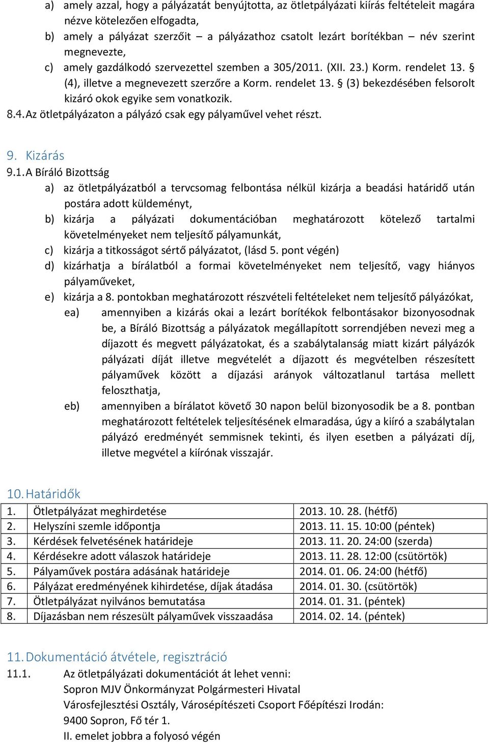 8.4. Az ötletpályázaton a pályázó csak egy pályaművel vehet részt. 9. Kizárás 9.1.