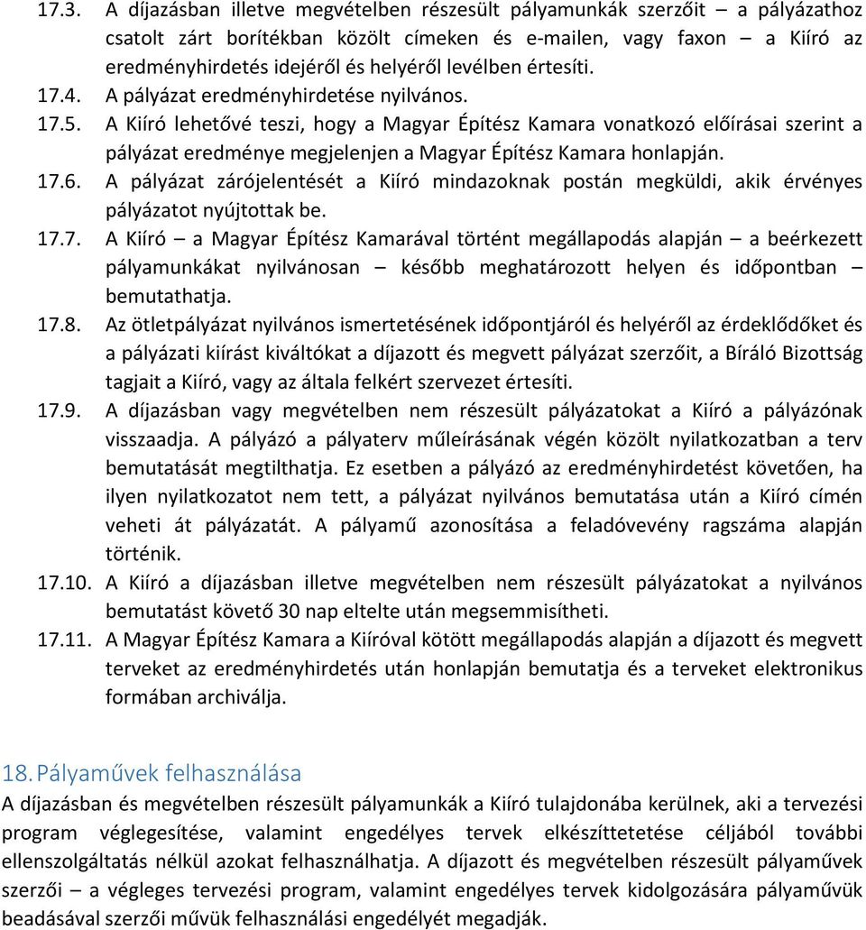 A Kiíró lehetővé teszi, hogy a Magyar Építész Kamara vonatkozó előírásai szerint a pályázat eredménye megjelenjen a Magyar Építész Kamara honlapján. 17.6.