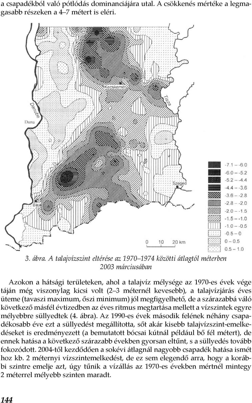 A talajvízszint eltérése az 1970 1974 közötti átlagtól méterben 2003 márciusában Azokon a hátsági területeken, ahol a talajvíz mélysége az 1970-es évek vége táján még viszonylag kicsi volt (2 3