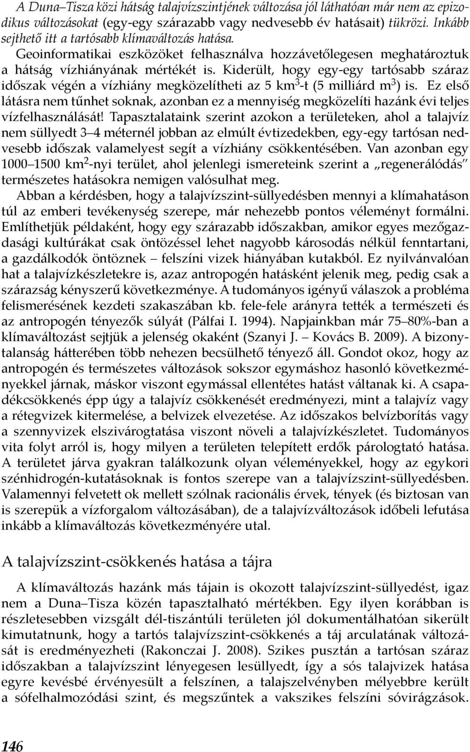 Kiderült, hogy egy-egy tartósabb száraz időszak végén a vízhiány megközelítheti az 5 km 3 -t (5 milliárd m 3 ) is.