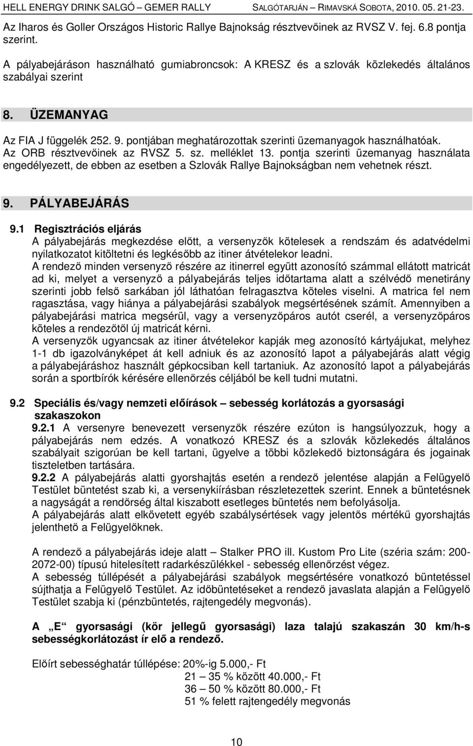 pontjában meghatározottak szerinti üzemanyagok használhatóak. Az ORB résztvevőinek az RVSZ 5. sz. melléklet 13.