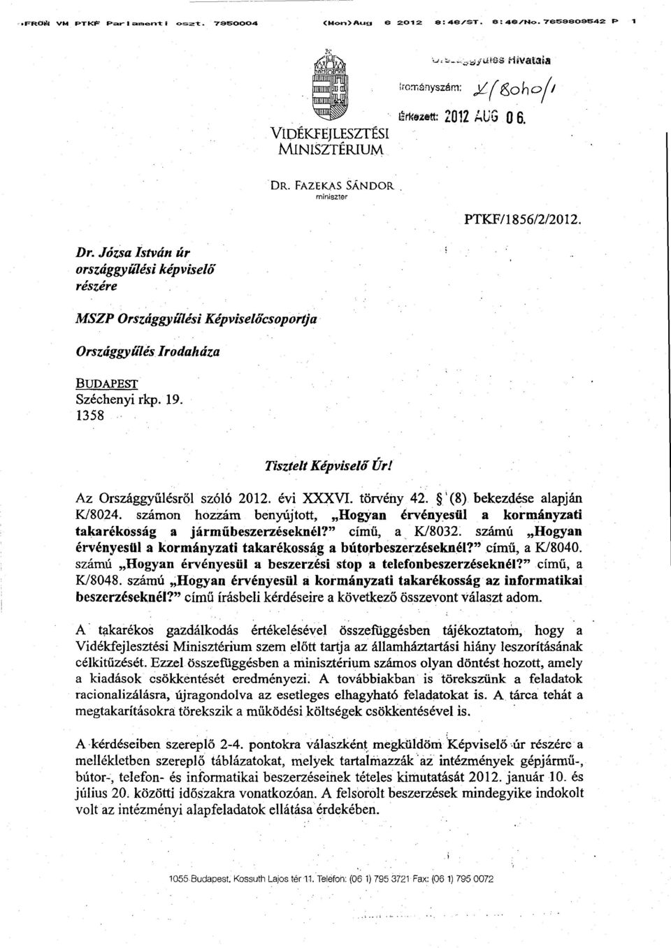 1358 Tisztelt Képviselő Ur! Az Országgyűlésről szóló 2012. évi XXXVI. törvény 42. ' (8) bekezdése alapján K/8024.