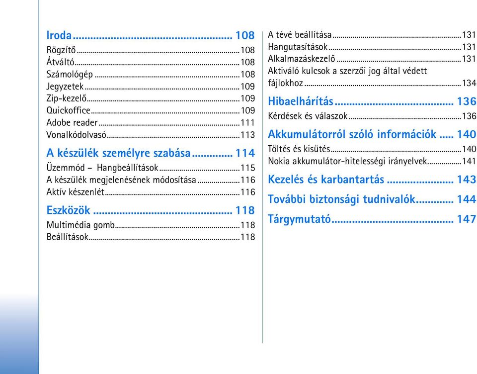 ..131 Hangutasítások...131 Alkalmazáskezelõ...131 Aktiváló kulcsok a szerzõi jog által védett fájlokhoz...134 Hibaelhárítás... 136 Kérdések és válaszok.