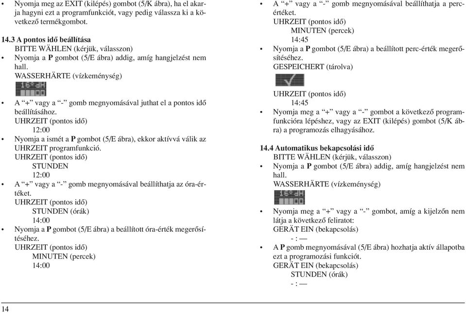 UHRZEIT (pontos idô) 12:00 Nyomja a ismét a P gombot (5/E ábra), ekkor aktívvá válik az UHRZEIT programfunkció.