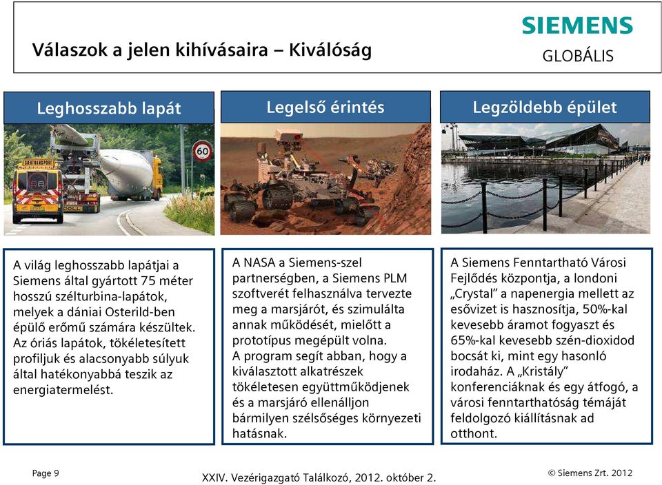 A NASA a Siemens-szel partnerségben, a Siemens PLM szoftverét felhasználva tervezte meg a marsjárót, és szimulálta annak működését, mielőtt a prototípus megépült volna.